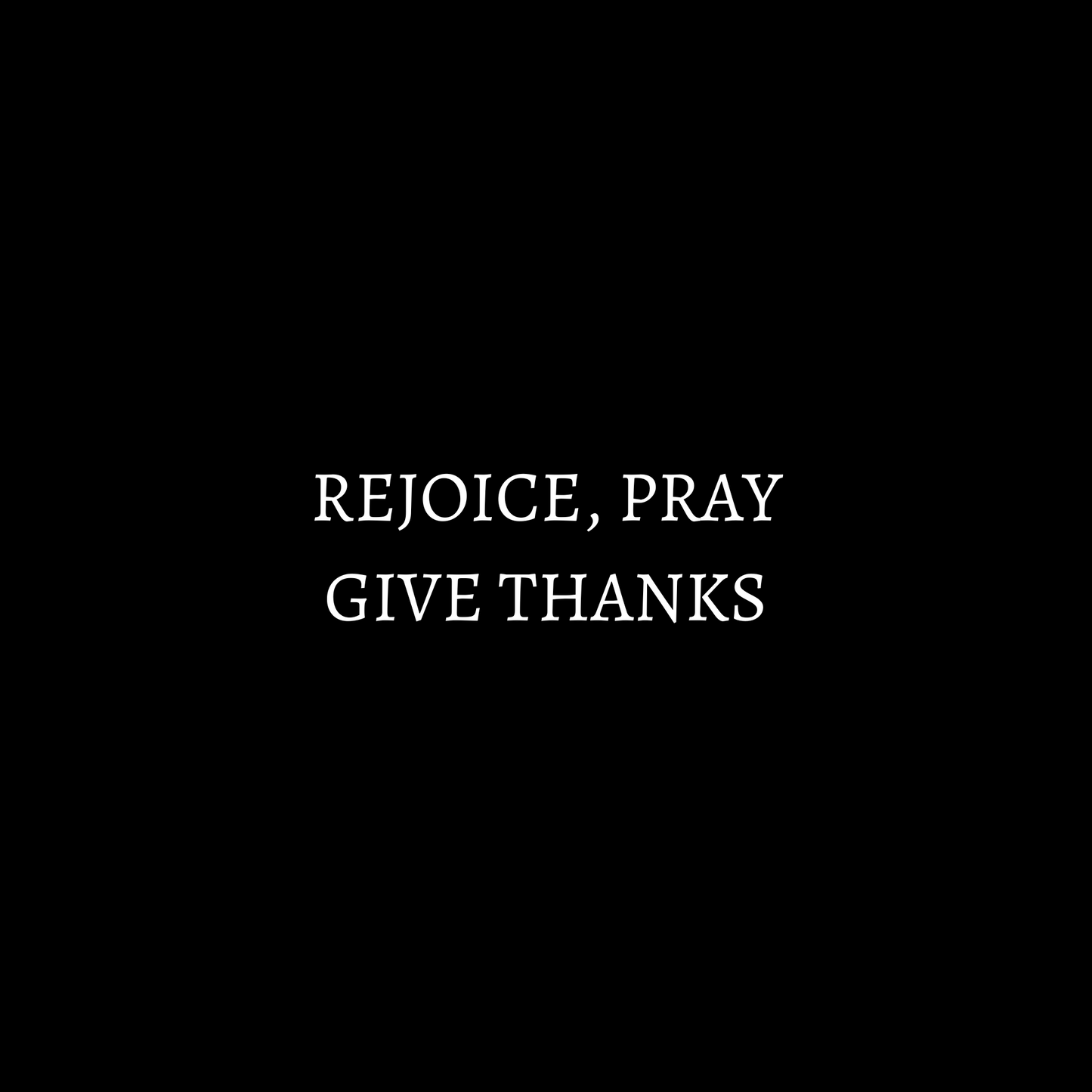 Rejoice, Pray, Give Thanks Tee